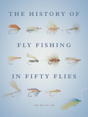cover image of The History of Fly Fishing in Fifty Flies